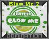  Blow Me 2