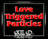 Love Triggered Particles