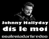 Johnny Hallyday dis le..