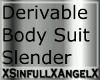 Slender Body Suit Derive