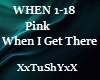 =T= Pink WhenIGetThere