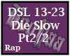 Die Slow Pt.2/2