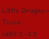 Little Dragon-Twice