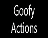 goofy actions