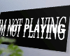金 IM NOT PLAYING