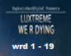 luxtreme we r dying