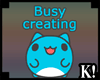 K| Busy Creating