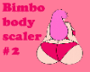 Bimbo body scaler 2