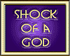 SHOCK OF A GOD