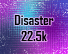 Disaster 22.5k