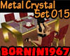[B]Metal Crystal Set 015