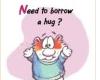 need to borrow a hug?