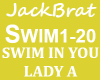 SWIM IN YOU LADY A