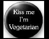 Kiss Me, Im Vegetarian