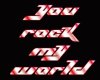 rock my world