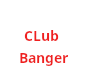 Club Banger