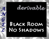 ~A~ Black Room No Shadow