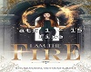 I am the Fire