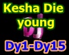p5~Kesha Die young