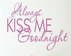 Always Kiss me Goodnight