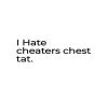I hate Cheaters Chest Ta