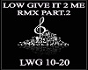 LOW GIVE IT 2 ME RMX P.2