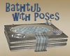 Relaxing Tub w/Poses