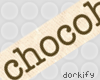 [D] Chocoholic Sign