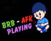 AFK BRB sign
