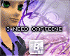 b| I Need Caffeine