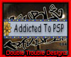 |DT|ADDICTED TO PSP