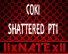 COKI SHATTERD PT1