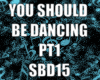 YOU SHOULD BE DANC PT1