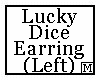 Lucky Dice Earring Lt. M