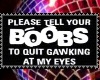 Please tell your boobs..