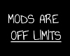 Mods are off limits