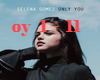 Selena Only you