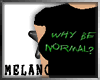 Why Be Normal? F