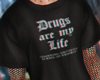 DRUGS ARE MY LIFE.