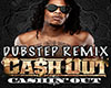 Cashin Out Dubstep Remix