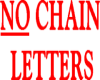 NO CHAIN LETTERS