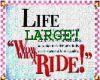 !ÇW! Life What a Ride LG