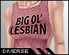 D* Big Ol' Lesbian PINK.