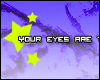 (*Par*) Your eyes