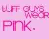 tuff guys wear pink