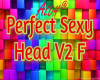 ♛Perfect Sexy Head V2