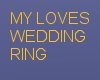 MY LOVE'S WEDDING RING
