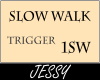 J ^SLOW WALK / 1SW