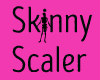 ! SCALER - SKINNY SCALER