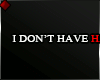♦ I DONT HAVE
